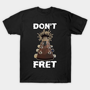 Dont Fret Funny Guitar Gift T-Shirt